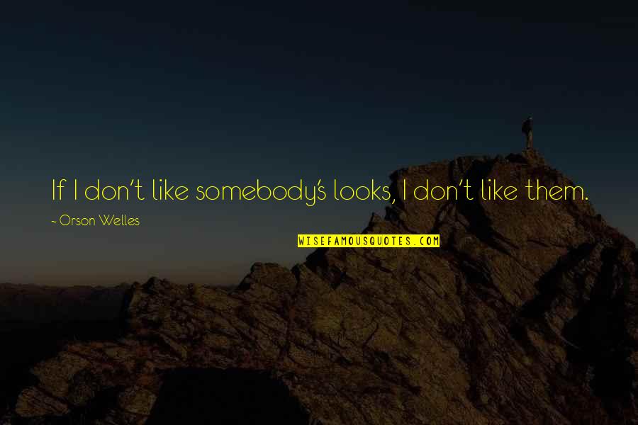 Support For Ukraine Quotes By Orson Welles: If I don't like somebody's looks, I don't Support For Ukraine Quotes By Orson Welles: If I don't like somebody's looks, I don't