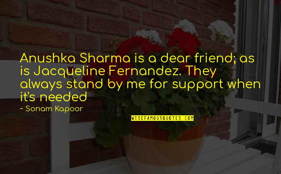 Support From A Friend Quotes By Sonam Kapoor: Anushka Sharma is a dear friend; as is