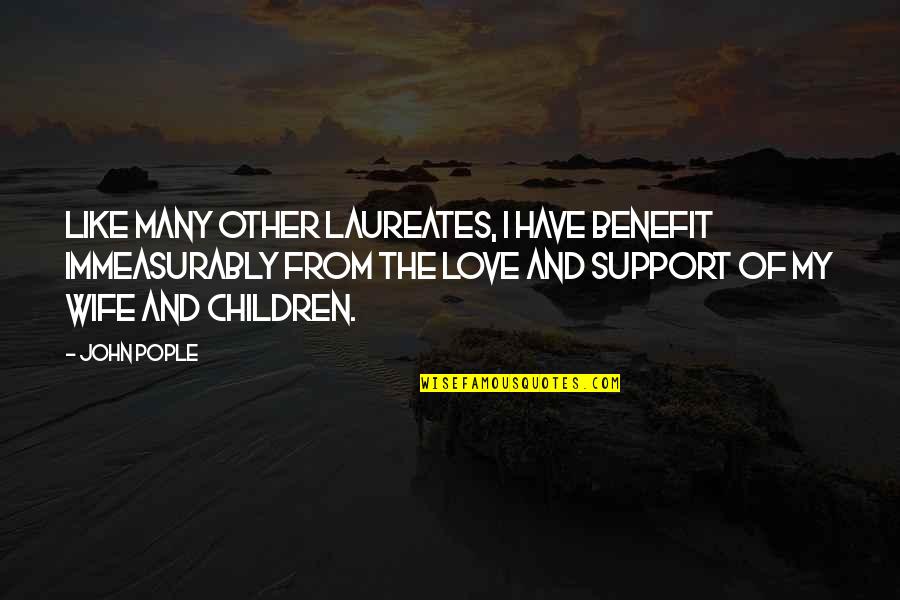 Support From Love Quotes By John Pople: Like many other Laureates, I have benefit immeasurably