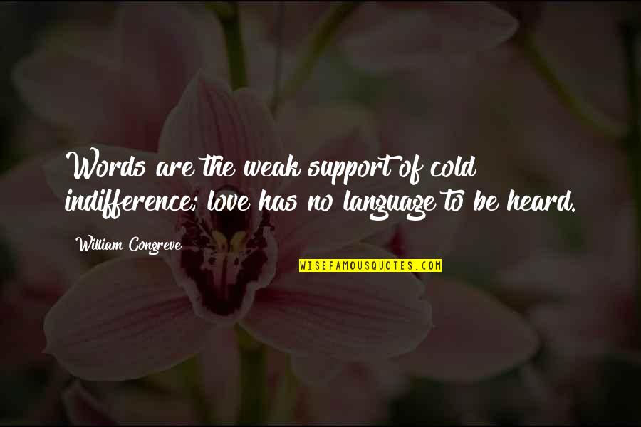 Support From Love Quotes By William Congreve: Words are the weak support of cold indifference;