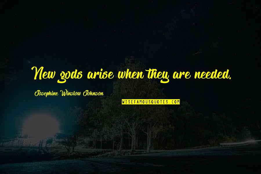 Support From Someone You Love Quotes By Josephine Winslow Johnson: New gods arise when they are needed.