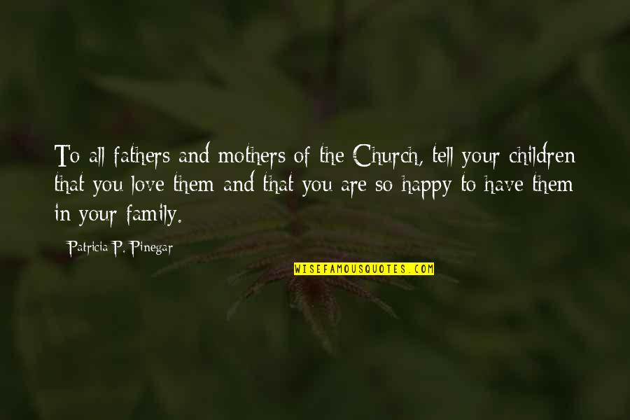 Support From Someone You Love Quotes By Patricia P. Pinegar: To all fathers and mothers of the Church,