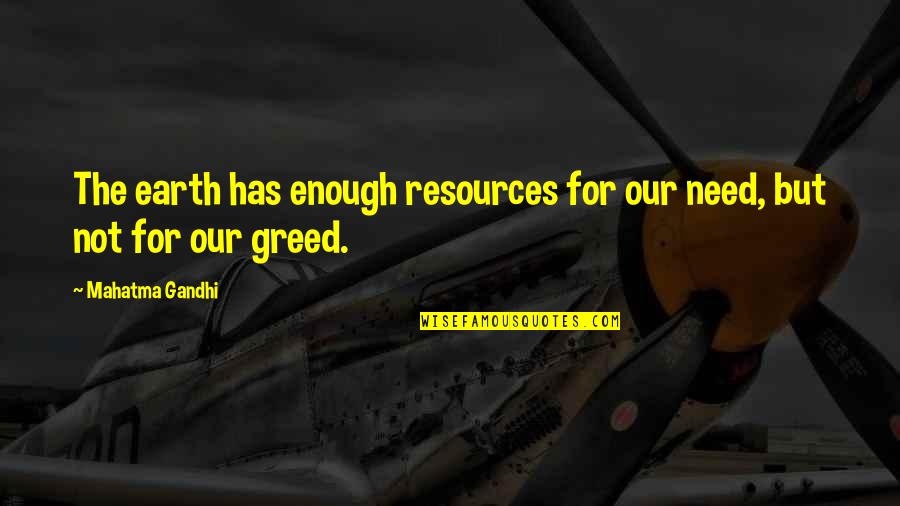 Support Girl Quotes By Mahatma Gandhi: The earth has enough resources for our need,