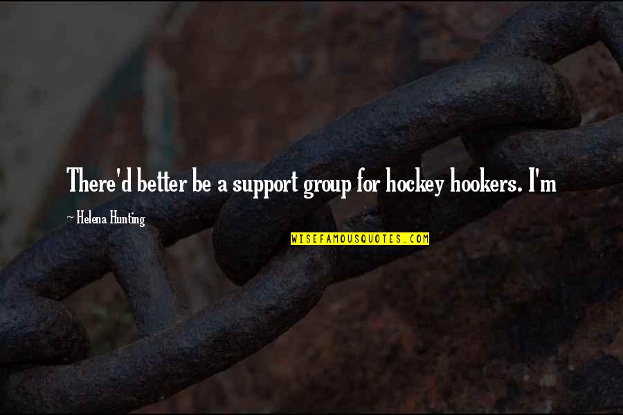 Support Group Quotes By Helena Hunting: There'd better be a support group for hockey