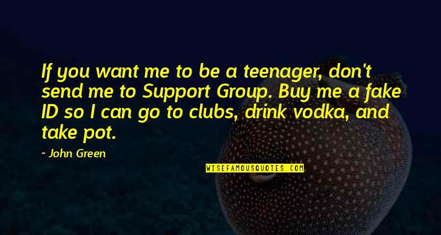 Support Group Quotes By John Green: If you want me to be a teenager,