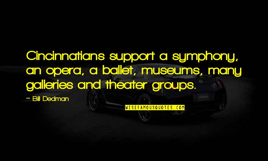 Support Groups Quotes By Bill Dedman: Cincinnatians support a symphony, an opera, a ballet,