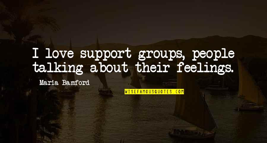 Support Groups Quotes By Maria Bamford: I love support groups, people talking about their