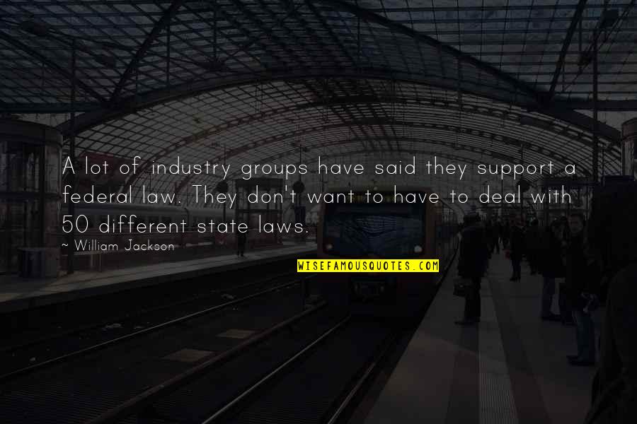 Support Groups Quotes By William Jackson: A lot of industry groups have said they