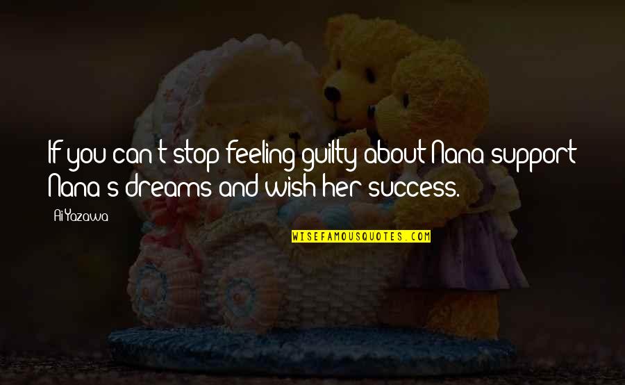 Support Her Dreams Quotes By Ai Yazawa: If you can't stop feeling guilty about Nana