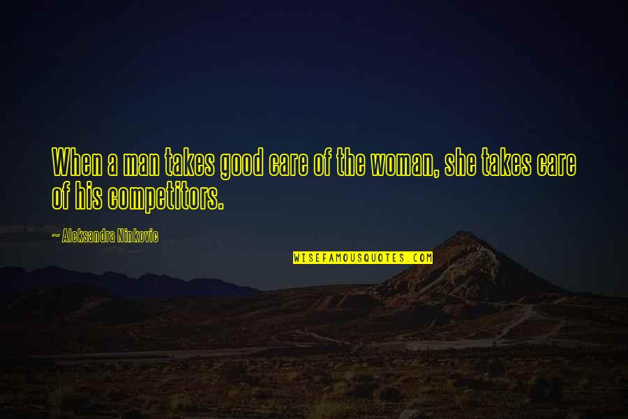 Support In Relationships Quotes By Aleksandra Ninkovic: When a man takes good care of the