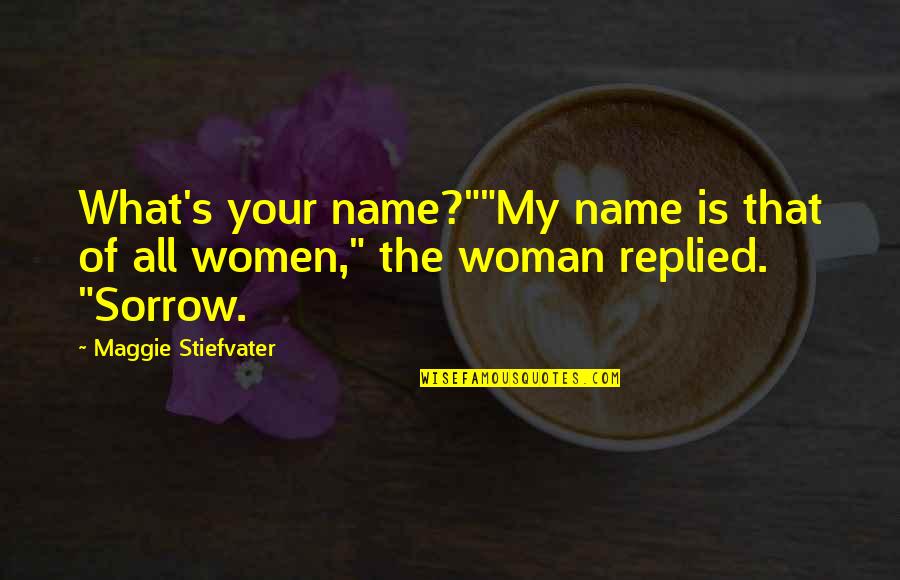 Support In Time Of Need Quotes By Maggie Stiefvater: What's your name?""My name is that of all
