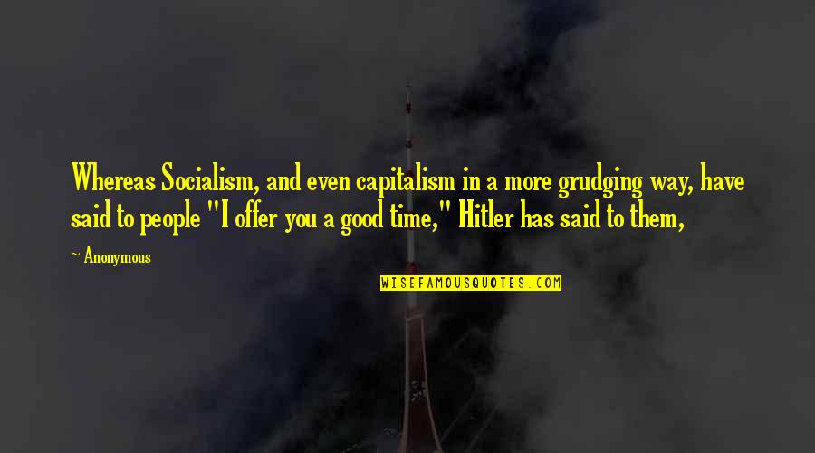 Support Lover Quotes By Anonymous: Whereas Socialism, and even capitalism in a more Support Lover Quotes By Anonymous: Whereas Socialism, and even capitalism in a more