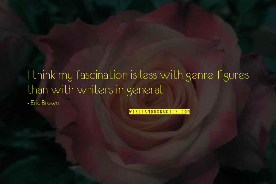 Support Music Quotes By Eric Brown: I think my fascination is less with genre