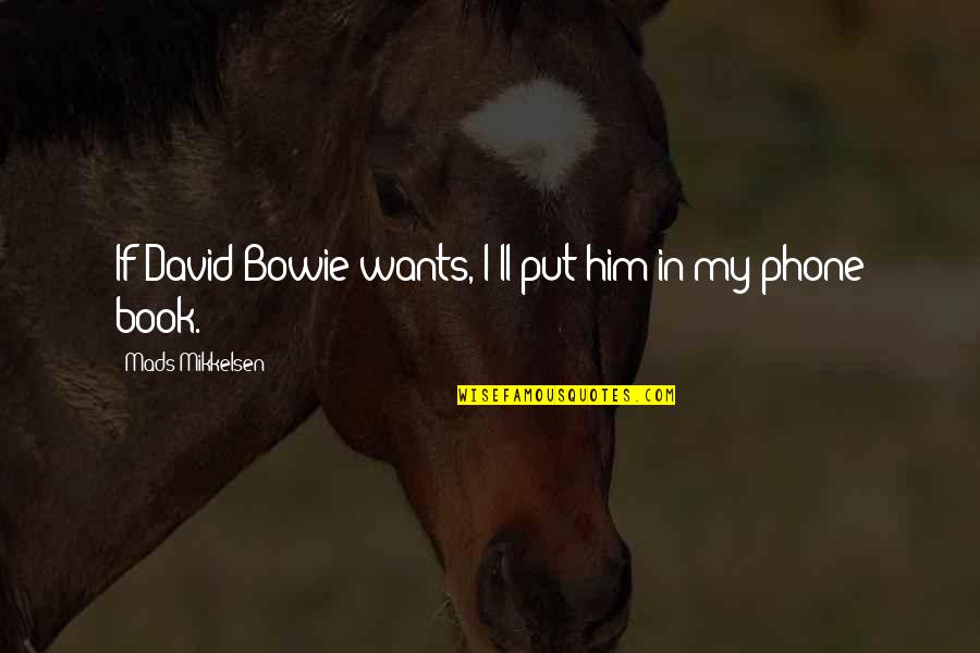 Support Music Quotes By Mads Mikkelsen: If David Bowie wants, I'll put him in Support Music Quotes By Mads Mikkelsen: If David Bowie wants, I'll put him in