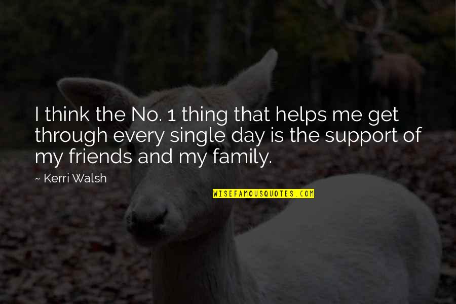 Support My Family Quotes By Kerri Walsh: I think the No. 1 thing that helps Support My Family Quotes By Kerri Walsh: I think the No. 1 thing that helps