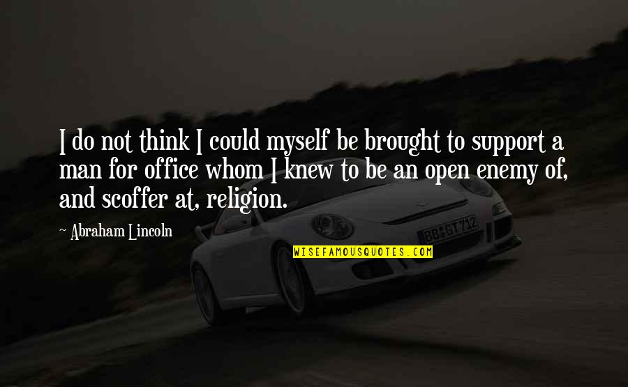 Support My Man Quotes By Abraham Lincoln: I do not think I could myself be