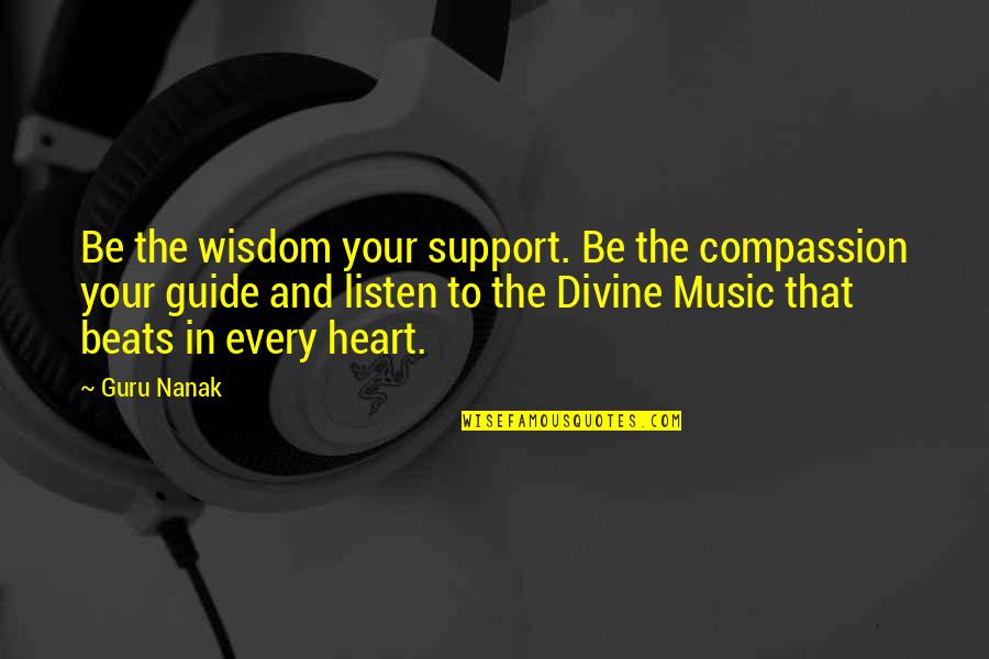 Support My Music Quotes By Guru Nanak: Be the wisdom your support. Be the compassion