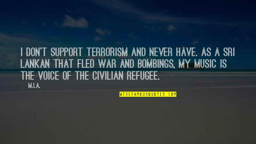 Support My Music Quotes By M.I.A.: I don't support terrorism and never have. As