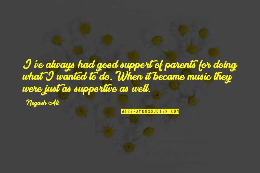 Support My Music Quotes By Negash Ali: I've always had good support of parents for