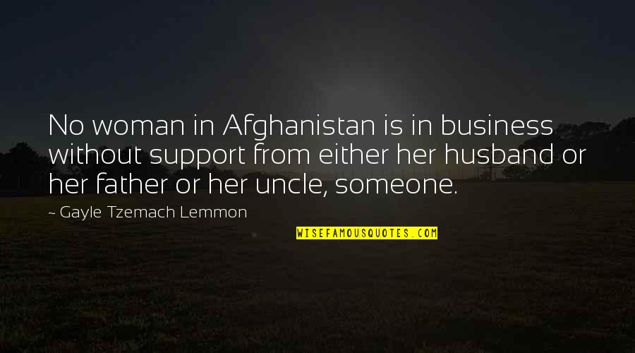 Support Other Business Quotes By Gayle Tzemach Lemmon: No woman in Afghanistan is in business without Support Other Business Quotes By Gayle Tzemach Lemmon: No woman in Afghanistan is in business without
