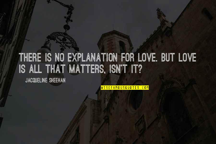 Support Palestine Quotes By Jacqueline Sheehan: There is no explanation for love. But love Support Palestine Quotes By Jacqueline Sheehan: There is no explanation for love. But love