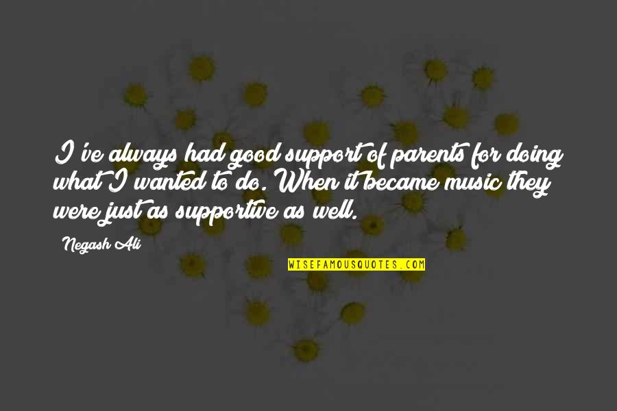 Support Parents Quotes By Negash Ali: I've always had good support of parents for Support Parents Quotes By Negash Ali: I've always had good support of parents for