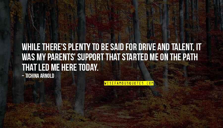 Support Parents Quotes By Tichina Arnold: While there's plenty to be said for drive Support Parents Quotes By Tichina Arnold: While there's plenty to be said for drive