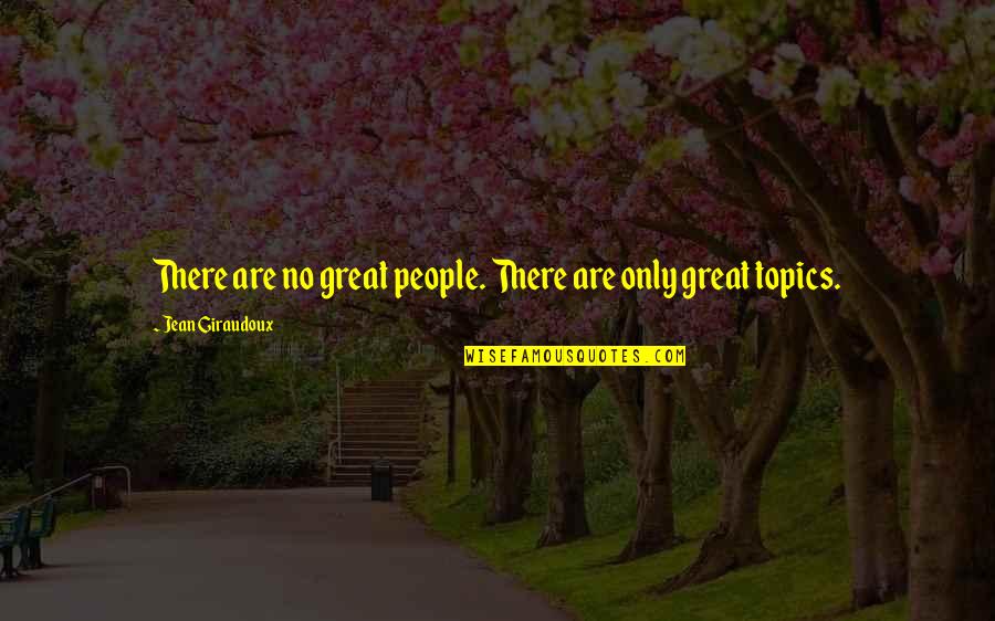 Support Portugal Quotes By Jean Giraudoux: There are no great people. There are only