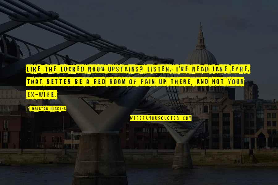 Support Public Education Quotes By Kristan Higgins: Like the locked room upstairs? Listen. I've read Support Public Education Quotes By Kristan Higgins: Like the locked room upstairs? Listen. I've read