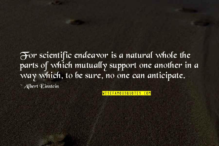 Support Quotes By Albert Einstein: For scientific endeavor is a natural whole the
