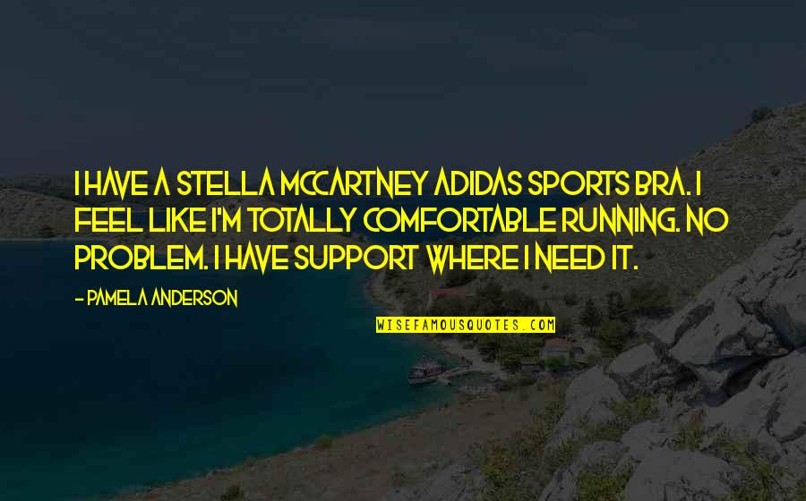 Support Quotes By Pamela Anderson: I have a Stella McCartney Adidas sports bra.