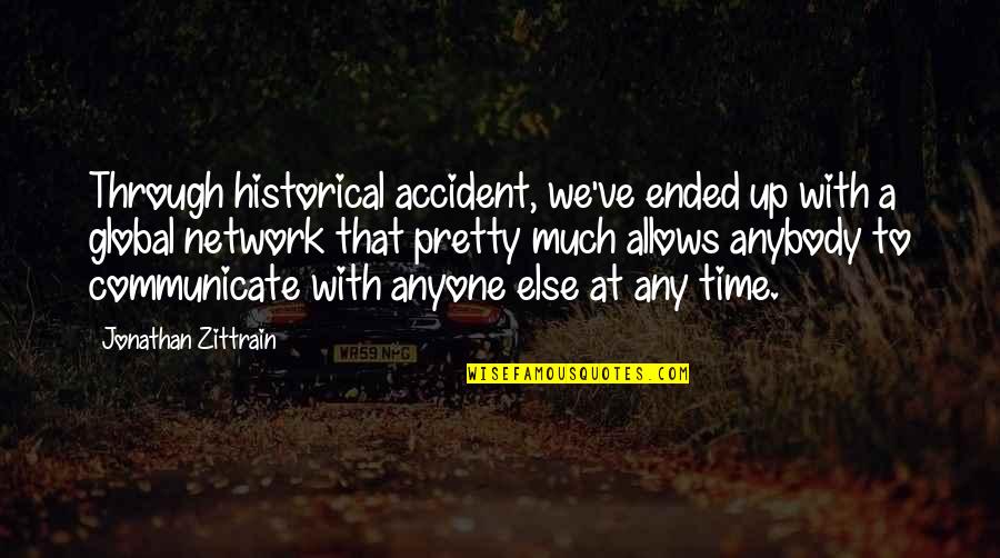 Support Related Quotes By Jonathan Zittrain: Through historical accident, we've ended up with a