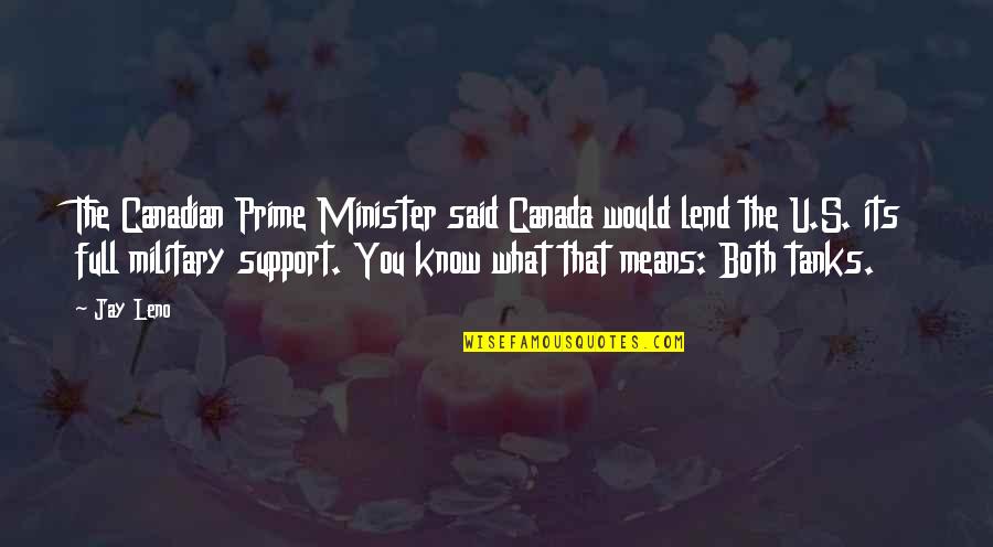 Support The Military Quotes By Jay Leno: The Canadian Prime Minister said Canada would lend