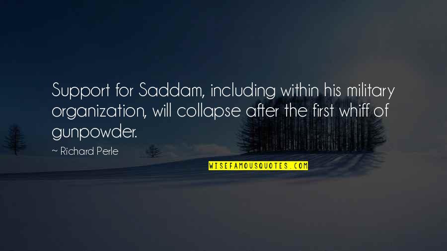 Support The Military Quotes By Richard Perle: Support for Saddam, including within his military organization, Support The Military Quotes By Richard Perle: Support for Saddam, including within his military organization,