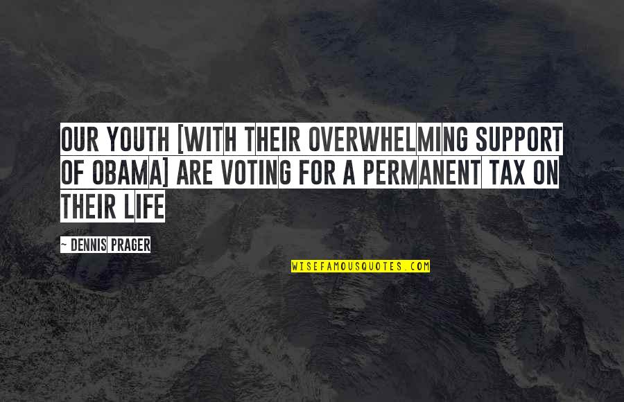 Support The Youth Quotes By Dennis Prager: Our youth [with their overwhelming support of Obama]