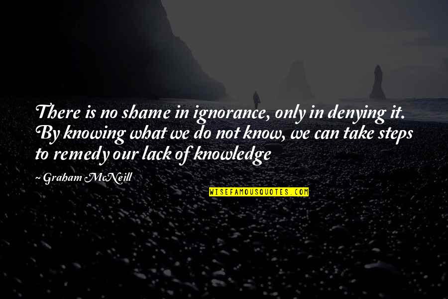Support The Youth Quotes By Graham McNeill: There is no shame in ignorance, only in