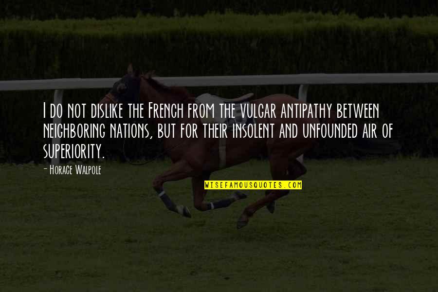 Support The Youth Quotes By Horace Walpole: I do not dislike the French from the