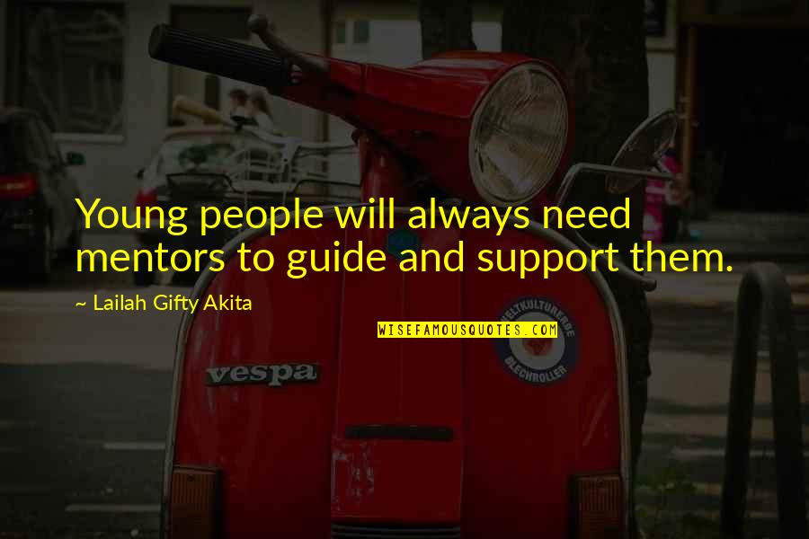 Support The Youth Quotes By Lailah Gifty Akita: Young people will always need mentors to guide