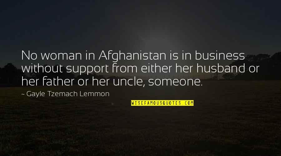 Support To Husband Quotes By Gayle Tzemach Lemmon: No woman in Afghanistan is in business without