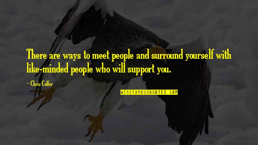 Support You Quotes By Chris Colfer: There are ways to meet people and surround Support You Quotes By Chris Colfer: There are ways to meet people and surround