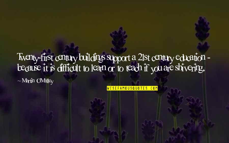 Support You Quotes By Martin O'Malley: Twenty-first century buildings support a 21st century education Support You Quotes By Martin O'Malley: Twenty-first century buildings support a 21st century education