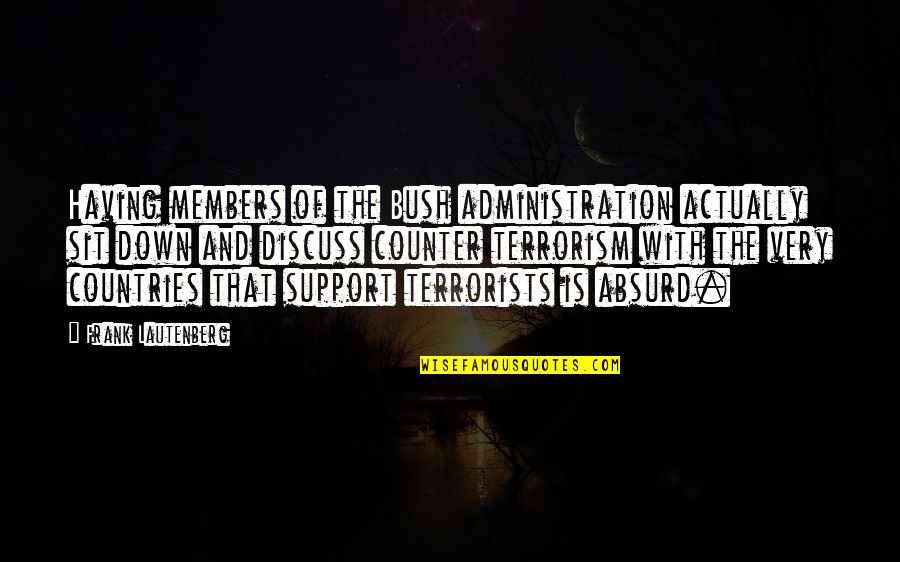 Support Your Country Quotes By Frank Lautenberg: Having members of the Bush administration actually sit Support Your Country Quotes By Frank Lautenberg: Having members of the Bush administration actually sit