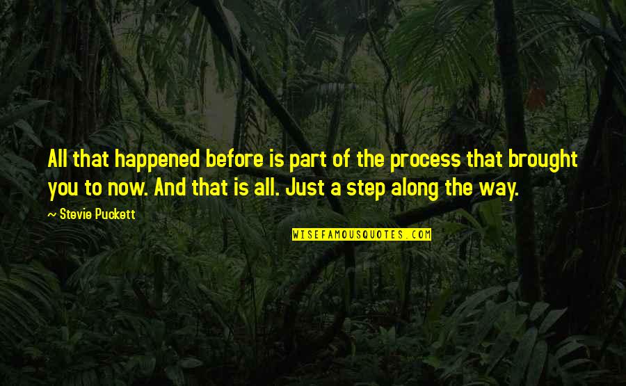 Support Your Country Quotes By Stevie Puckett: All that happened before is part of the Support Your Country Quotes By Stevie Puckett: All that happened before is part of the