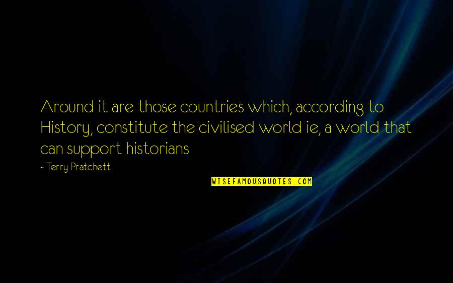 Support Your Country Quotes By Terry Pratchett: Around it are those countries which, according to Support Your Country Quotes By Terry Pratchett: Around it are those countries which, according to