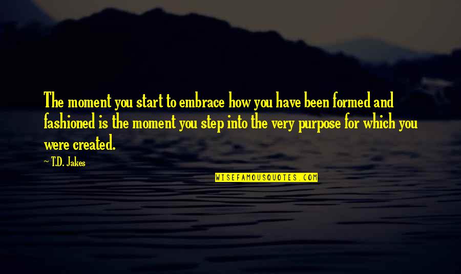 Support Your Gf Quotes By T.D. Jakes: The moment you start to embrace how you