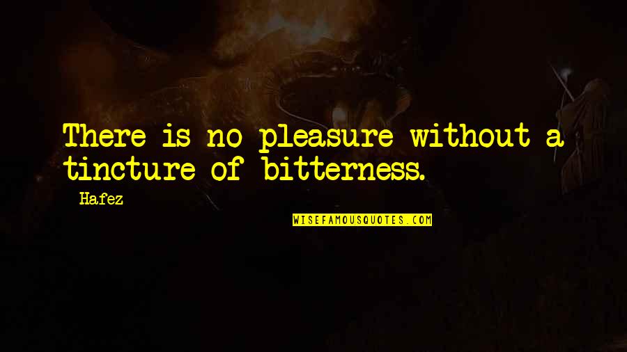 Support Your Staff Quotes By Hafez: There is no pleasure without a tincture of