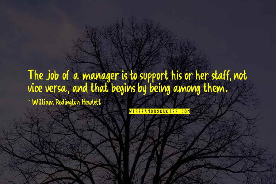 Support Your Staff Quotes By William Redington Hewlett: The job of a manager is to support Support Your Staff Quotes By William Redington Hewlett: The job of a manager is to support