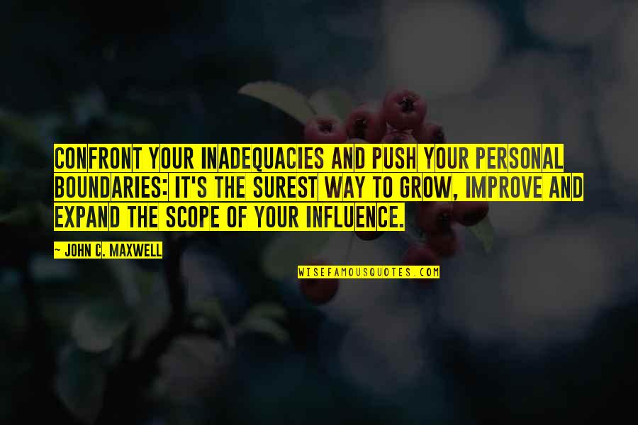 Supportendlesspoetry Quotes By John C. Maxwell: Confront your inadequacies and push your personal boundaries: Supportendlesspoetry Quotes By John C. Maxwell: Confront your inadequacies and push your personal boundaries:
