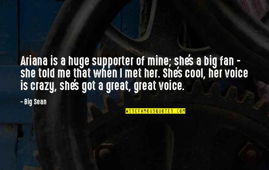 Supporter Quotes By Big Sean: Ariana is a huge supporter of mine; she's Supporter Quotes By Big Sean: Ariana is a huge supporter of mine; she's