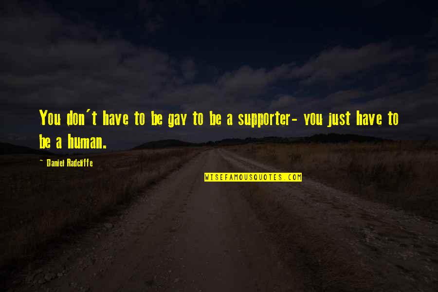 Supporter Quotes By Daniel Radcliffe: You don't have to be gay to be Supporter Quotes By Daniel Radcliffe: You don't have to be gay to be